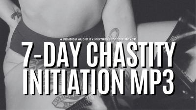 7-Day Chastity Initiation: Male Chastity Training Audio By Mistress Maddie Royce