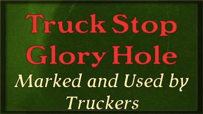 Truck Stop Glory Hole