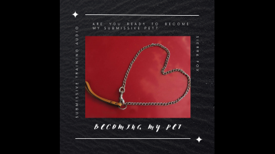 Becoming My Pet (Submissive Training Audio)
