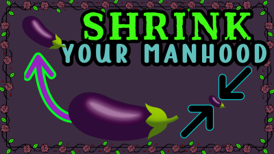 Shrink Your Manhood