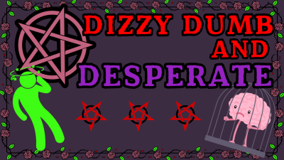 Dizzy, Dumb, And Desperate