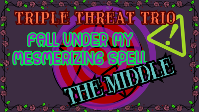 Triple Threat Trio: Fall Under My Captivating Spell The Middle