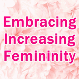 Embracing Increasing Femininity (Mp3)