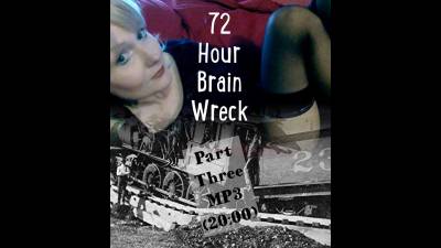 72 Hour Brain Wreck Part Three (Mp3 20:00)