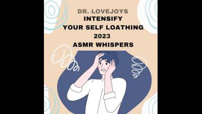 Intensify Your Self Loathing 2023 ASMR Whispers