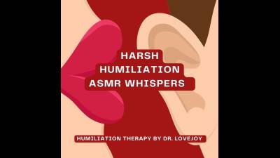 Harsh Humiliation ASMR Whispers By Dr Lovejoy