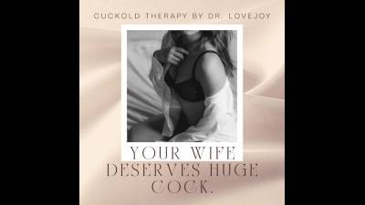 Your Wife Deserves Huge Cock. Cuckold Humiliation