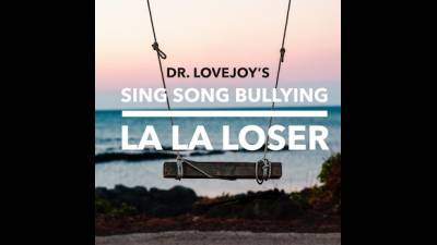 Dr Lovejoys Sing Song Bullying La La Loser