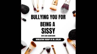 Bullying You For Being A Sissy. W/ Cum Countdown