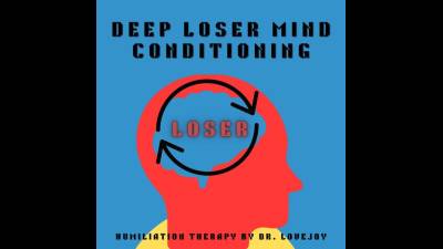 Deep Loser Mind Conditioning. Humiliation By Dr. Lovejoy