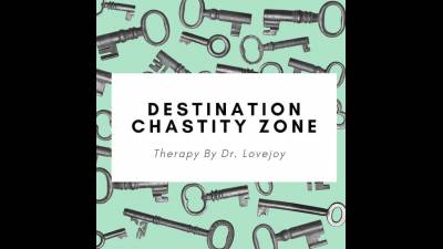 Dr. Lovejoy's Destination Chastity Zone