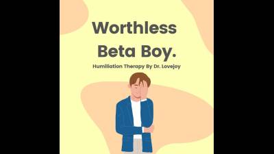 Worthless Beta Boy Humiliation By Dr Lovejoy