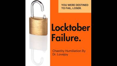 You're A Locktober Failure. Chastity Humiliation By Dr. Lovejoy