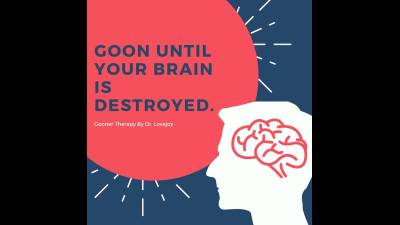 Goon Until Your Brain Is Destroyed