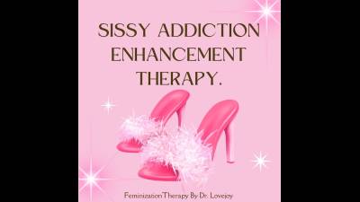 Sissy Addiction Enhancement By Dr Lovejoy