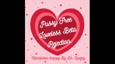 Pussy Free Loveless Beta Rejection