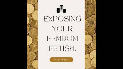 Dr. Lovejoy's Exposing-Fantasy Of Your Femdom Fetish