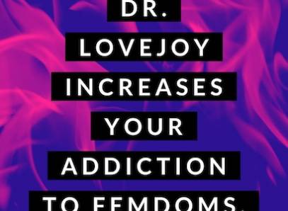 Dr. Lovejoy Increases Your Addiction To Femdoms Audio