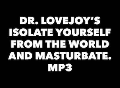 Dr. Lovejoy's Isolate Yourself From The World And Masturbate Mp3