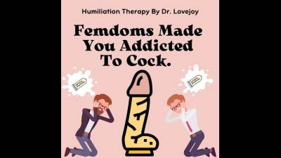 Femdoms Made You Addicted To Cock