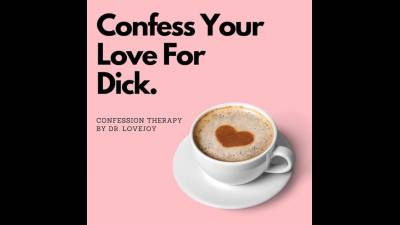 Confess Your Love For Dick For Dr. Lovejoy