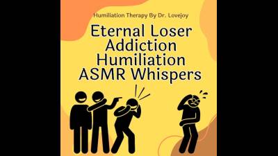 Eternal Loser Humiliation Addiction ASMR Whispers