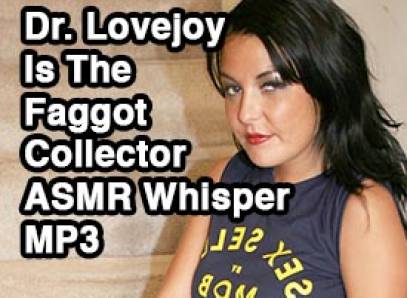 Dr Lovejoy Is The Faggot Collector Voice And Whisper ASMR Erotic Audio