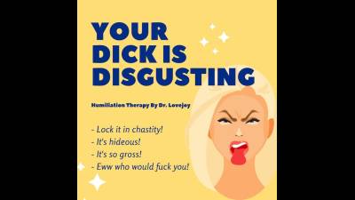 Your Dick Is Disgusting. Humiliation By Dr. Lovejoy