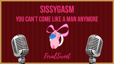 Sissygasm- You Can't Come Like A Man Anymore