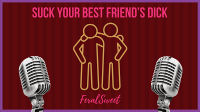 Suck Your Best Friend's Dick