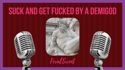 Suck And Get Fucked By A Demigod