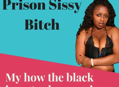 Prison Sissy Bitch Black Prisoners Make You Their White Boy Bitch