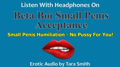 No Pussy For You Beta Boi Small Penis Acceptance SPH Erotic Audio By Tara Smith