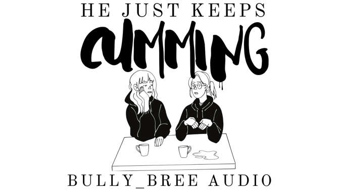 He Just Keeps Cumming Audio