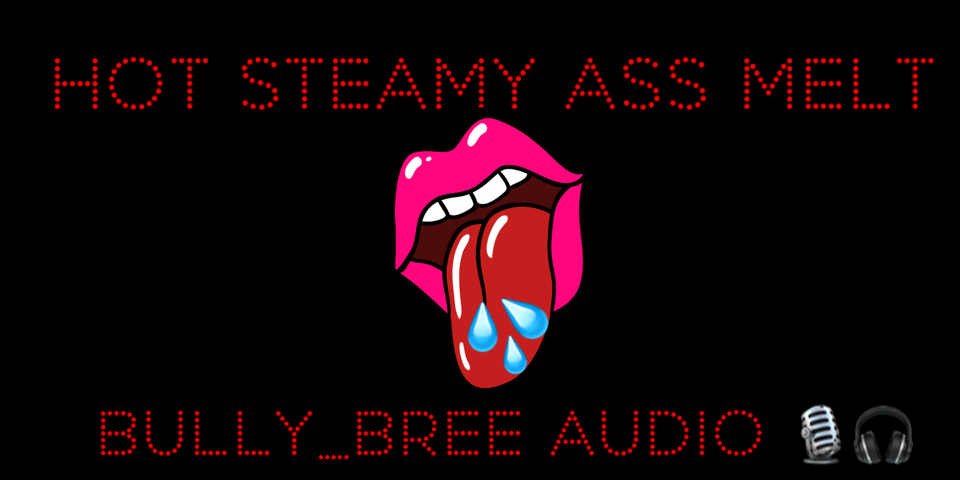 Hot Steamy Ass Melt