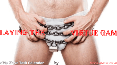Playing The Virtue Game (Chastity Slave Task Calendar)
