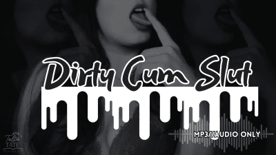 Dirty Cum Slut Mp3