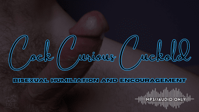 Cock Curious Cuckold Bisexual Humiliation And Encouragement Mp3