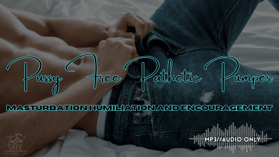 Pussy Free Pathetic Pumper Masturbation Humiliation And Encouragement Mp3