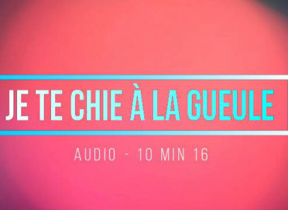 Je Te Chie A La Gueule