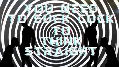 You Need To Suck Cock To Think Straight (Mp3)
