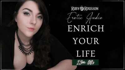 Enrich Your Life To Enrich Mine