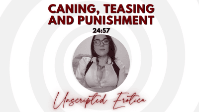 Caning, Teasing And Punishment By The Boss- Unscripted Erotica