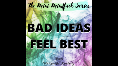 Mini Mind Fuck Series: Bad Ideas Feel Best