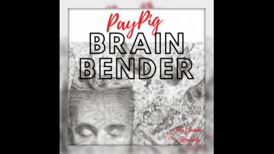 Paypig Brain Bender