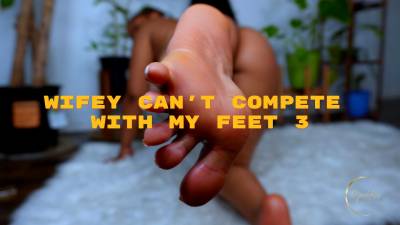 Wifey Can't' Compete With My Feet 3