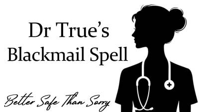 Dr True's Blackmail Spell (Better Safe Than Sorry)