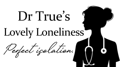 Dr True's Lovely Loneliness (Perfect Isolation)
