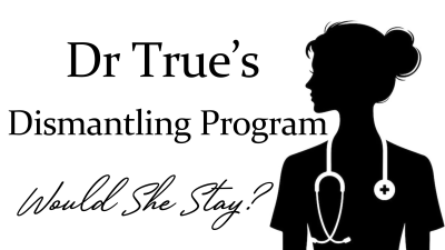 Dr True's Dismantling Program (Would She Still Stay?)