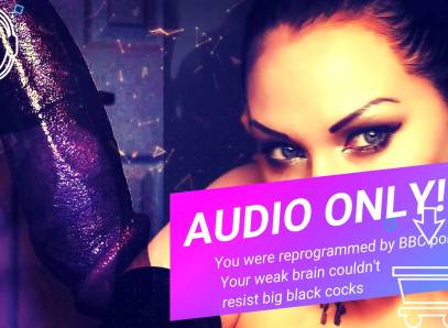 Audio Only! You Were Reprogrammed By BBC Porn! Your Weak Brain Couldn't Resist Big Black Cocks! 15 Min!